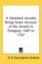 Vanished Arcadia Being Some Account Of The Jesuits In Paraguay 1607 To 1767