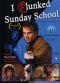 I Flunked Sunday School