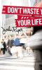 Don't Waste Your Life