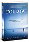 Follow : A Simple And Profound Call To Live Like Jesus