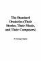 The Standard Oratorios (Their Stories, Their Music, and Their Composers)