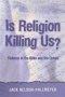 Is Religion Killing Us?: Violence in the Bible and the Qu'Aran
