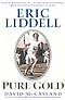 Eric Liddell: Pure Gold: A New Biography Of The Olympic Champion Who Inspired Chariots Of Fire