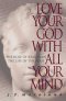 Love Your God with All Your Mind: The Role of Reason in the Life of the Soul