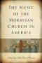 The Music of the Moravian Church in America