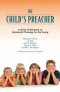 THE CHILD'S PREACHER: A Series of Addresses on Systematic Theology for the Young