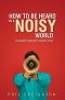 How to be Heard in a Noisy World