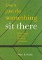 Don't Just Do Something Sit There