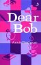 Dear Bob