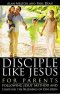 Disciple Like Jesus for Parents