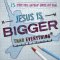 Jesus Is Bigger Than Everything
