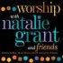 Worship With Natalie Grant and Friends CD
