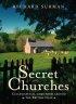 Secret Churches - Ecclesiastical Gems from around the British Isles