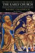 The Early Church - Story of Emergent Christianity from the Apostolic Age to the Dividing of the Ways Between the Greek East and the Latin West