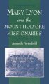 Mary Lyon And The Mount Holyoke Missionaries