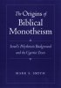 Origins Of Biblical Monotheism - Israel's Polytheistic Background and the Ugaritic Texts