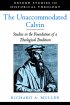 The Unaccommodated Calvin: Studies in the Foundation of a Theological Tradition - Studies in the Foundation of a Theological Tradition