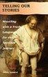 Telling Our Stories: Wrestling with a Fresh Language for the Spiritual Life - Wrestling with a Fresh Language for the Spiritual Life
