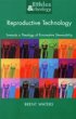 Reproductive Technology: Towards a Theology of Procreative Stewardship - Towards a Theology of Procreative Stewardship
