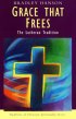 Grace That Frees: The Lutheran Tradition - The Lutheran Tradition