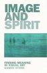 Image and Spirit: Finding Meaning in Visual Art - Finding Meaning in Visual Art