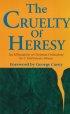 The Cruelty of Heresy: An Affirmation of Christian Orthodoxy - An Affirmation of Christian Orthodoxy