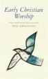 Early Christian Worship - An Introduction to Idea and Practice