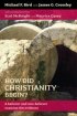 How Did Christianity Begin - A believer and non-believer examine the evidence