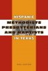 Hispanic Methodists, Presbyterians And Baptists In Texas