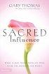 Sacred Influence: What a Man Needs from His Wife to Be the Husband She Wants - What a Man Needs from His Wife to Be the Husband She Wants