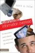 Surviving Information Overload - The Clear, Practical Guide to Help You Stay on Top of What You Need to Know