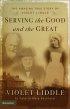 Serving the Good and the Great - The Amazing True Story of Violet Liddle