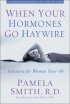 When Your Hormones Go Haywire - Solutions for Women over 40