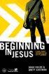 Beginning In Jesus Together: Participants Guide Youth Edition - 6 Small Group Sessions on the Life of Christ
