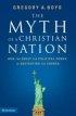 The Myth of a Christian Nation - How the Quest for Political Power Is Destroying the Church