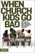 When Church Kids Go Bad ~ How to Love and Work with Rude, Obnoxious, and Apathetic Students