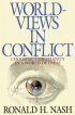 Worldviews in Conflict - Choosing Christianity in a World of Ideas