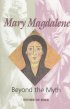 Mary Magdalene: Beyond the Myth - Beyond the Myth