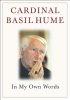 Cardinal Basil Hume: In My Own Words - In My Own Words