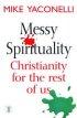Messy Spirituality: Christianity for the Rest of Us - Christianity for the Rest of Us