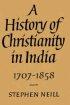 A History of Christianity in India 1707-1858