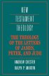 James, Peter and Jude - The Theology of the Letters of James, Peter and Jude