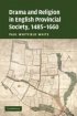 Drama and Religion in English Provincial Society, 1485 - 1660