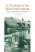 A Theology of the Built Environment: Justice, Empowerment, Redemption - Justice, Empowerment, Redemption