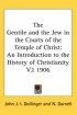 Gentile And The Jew In The Courts Of The Temple Of Christ -  An Introduction to the History of Christianity V2 1906