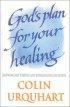 God's Plan for Your Healing - Knowing His Purpose and Explaining His Power