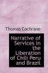 Narrative of Services in the Liberation of Chili Peru and Brazil