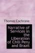 Narrative of Services in the Liberation of Chili Peru and Brazil