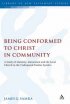 Being Conformed to Christ in Community - A Study of Maturity, Maturation and the Local Church in the Undisputed Pauline Epistles