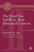 The Dead Sea Scrolls in Their Historical Context
